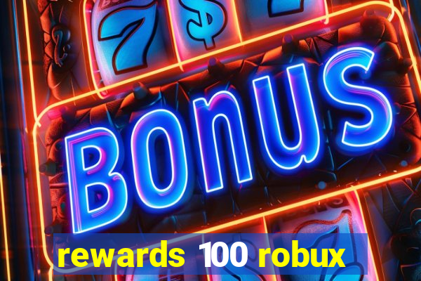 rewards 100 robux